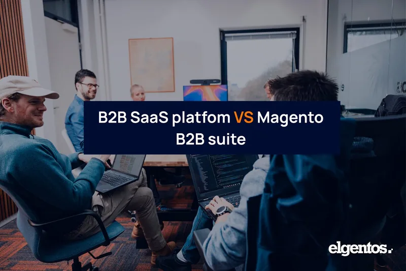 B2B SaaS platform vs. Magento with the elgentos B2B Suite